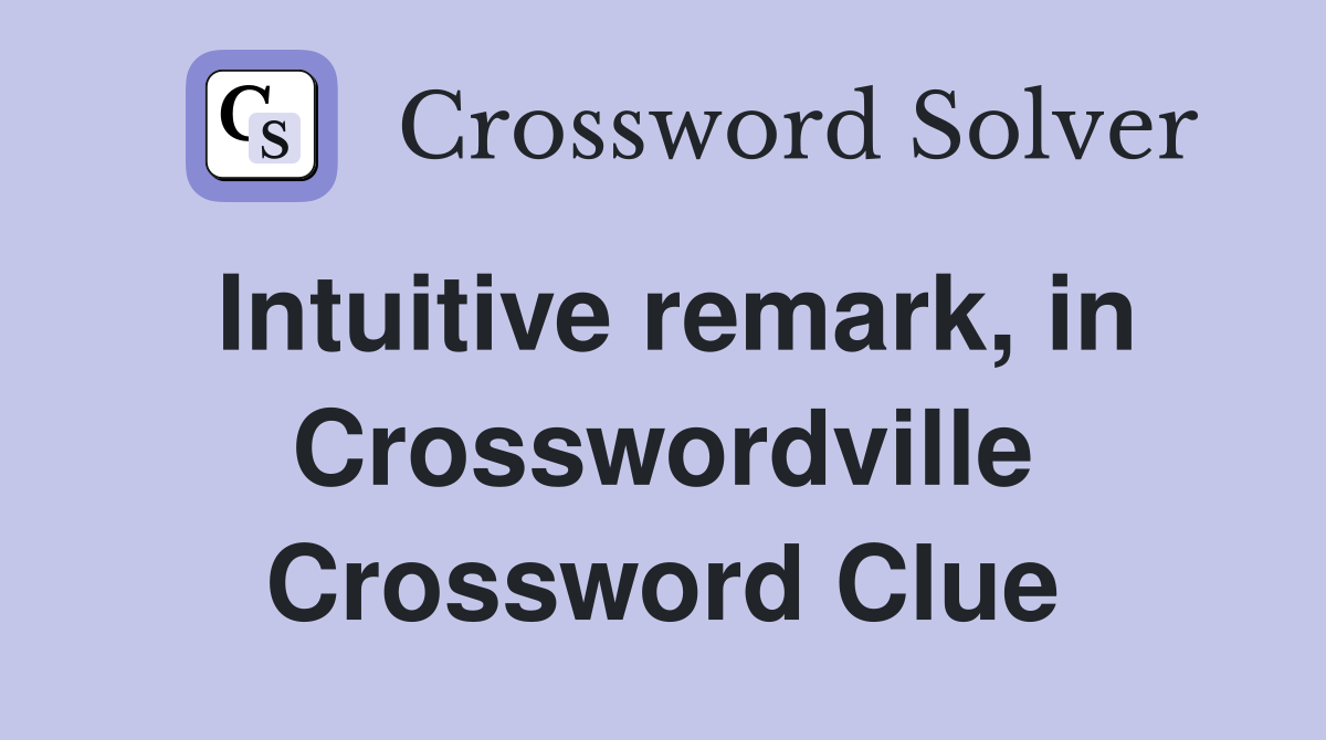 Intuitive remark, in Crosswordville Crossword Clue