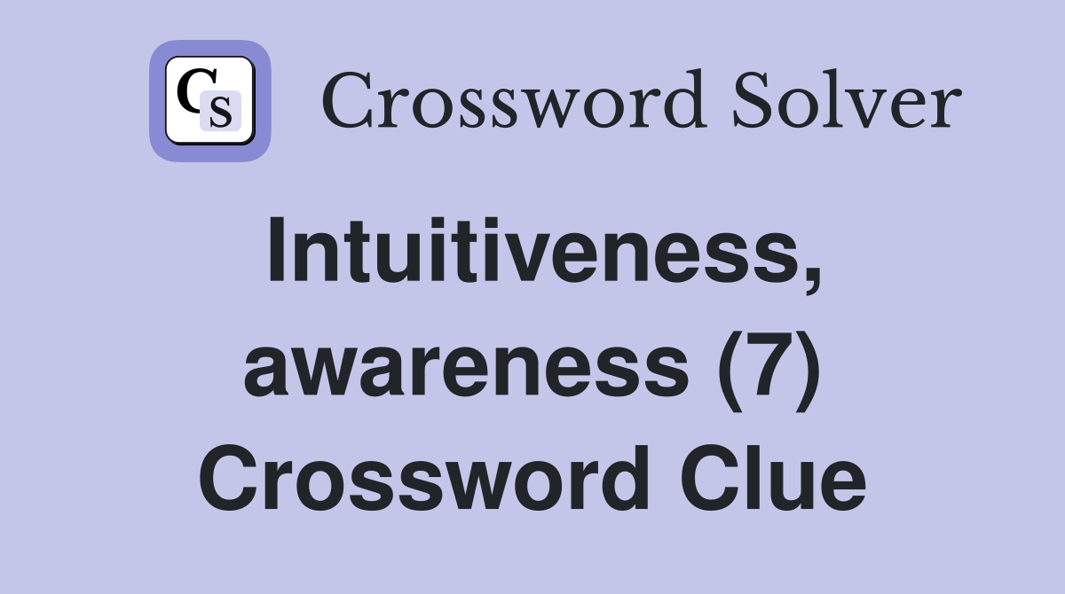 Intuitiveness, awareness (7) Crossword Clue