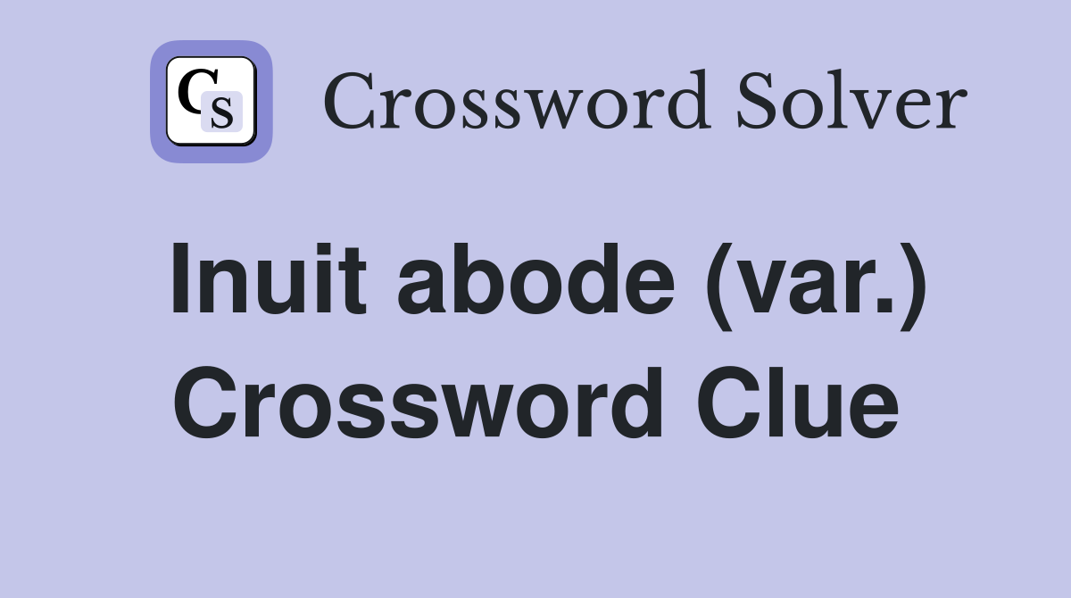Inuit abode (var.) Crossword Clue