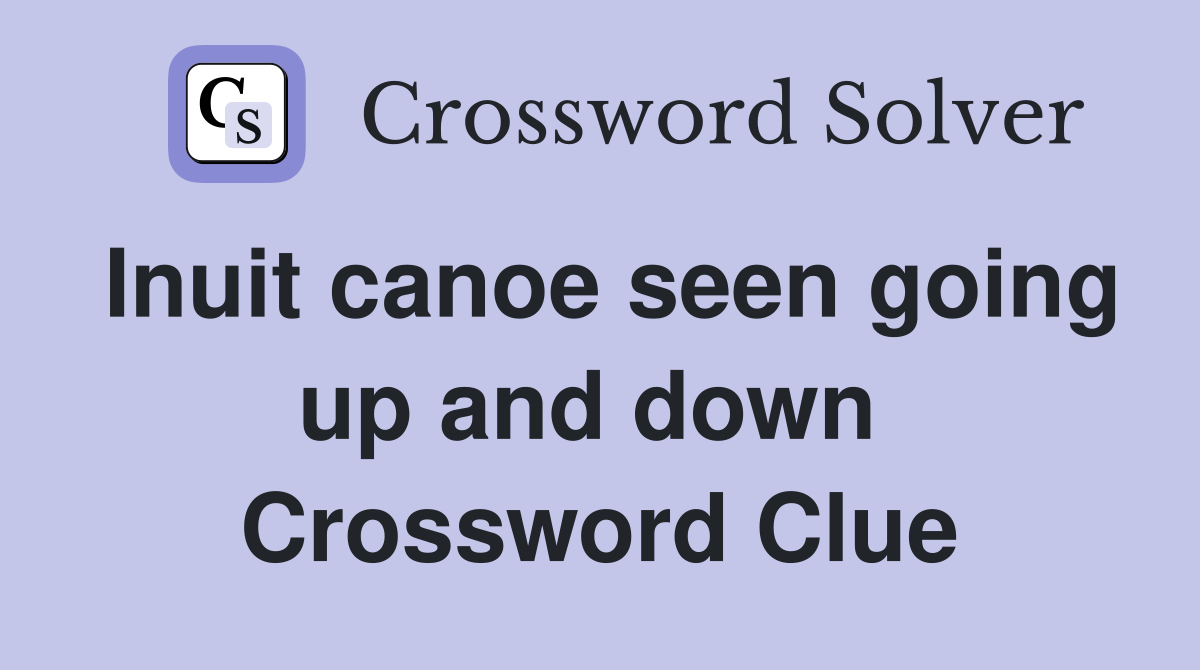 Inuit canoe seen going up and down  Crossword Clue