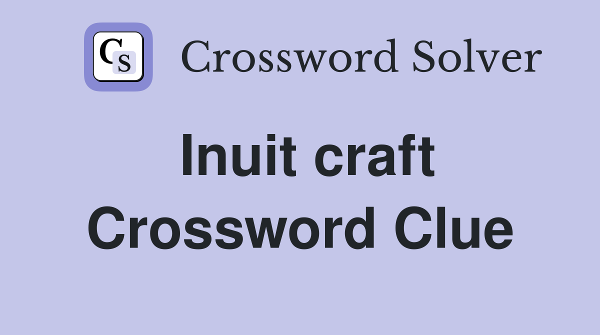 Inuit craft Crossword Clue