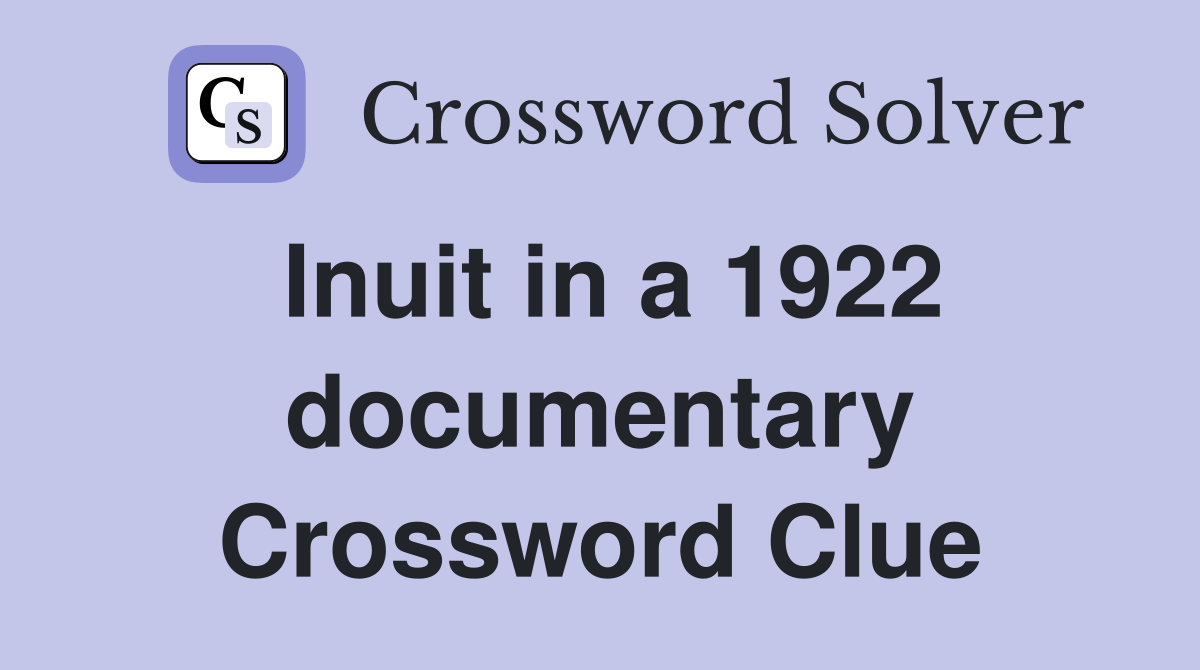 Inuit in a 1922 documentary Crossword Clue