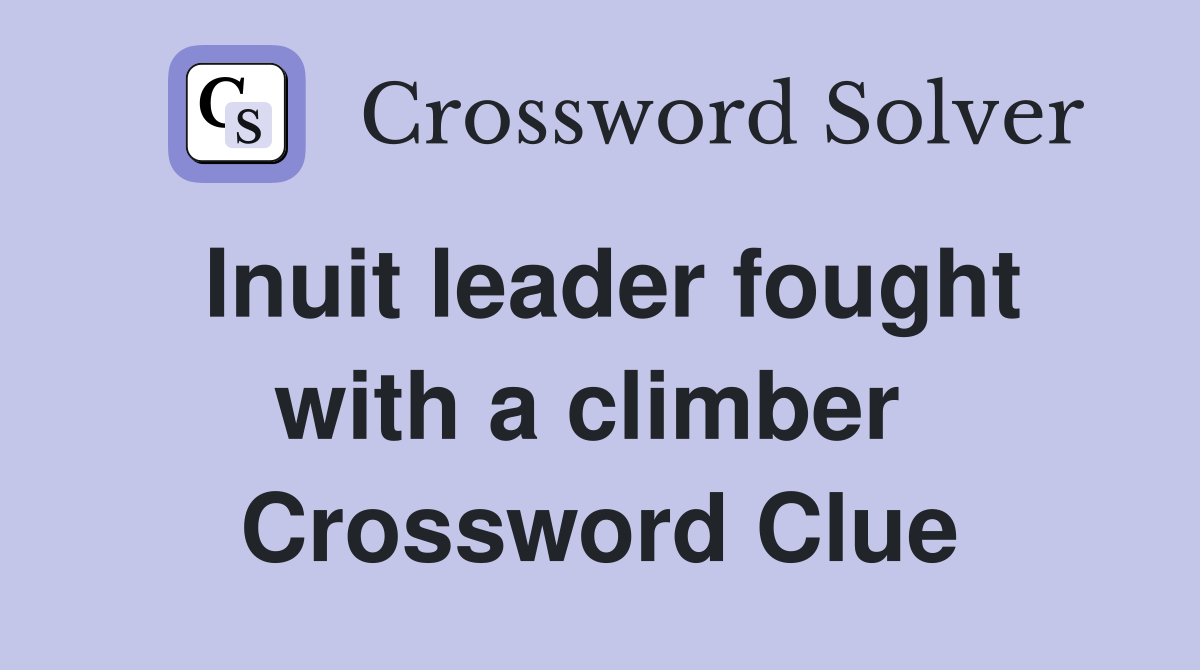 Inuit leader fought with a climber  Crossword Clue