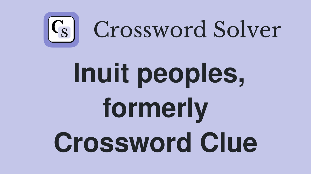 Inuit peoples, formerly Crossword Clue