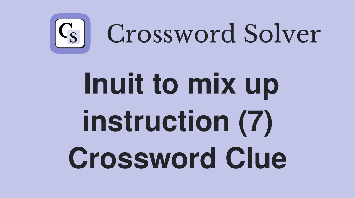 Inuit to mix up instruction (7) Crossword Clue