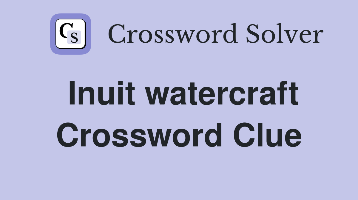 Inuit watercraft Crossword Clue