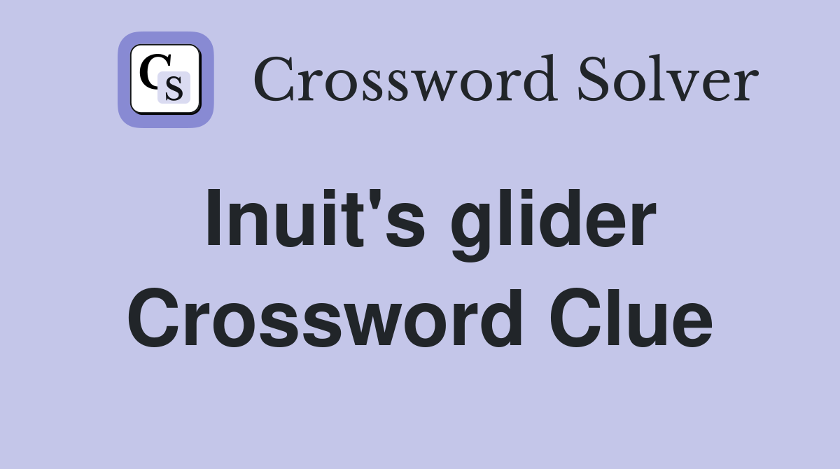 Inuit's glider Crossword Clue