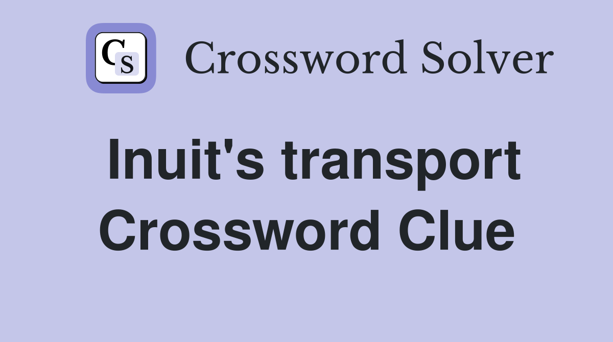 Inuit's transport Crossword Clue