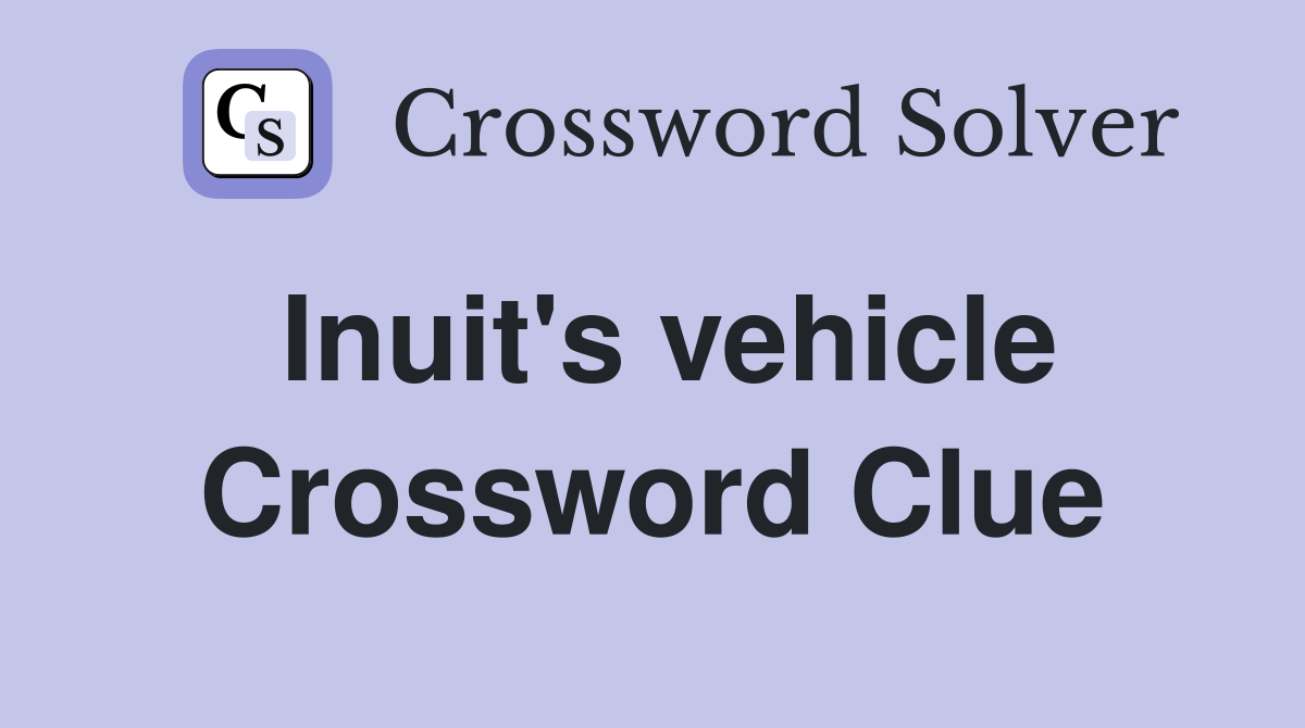 Inuit's vehicle Crossword Clue