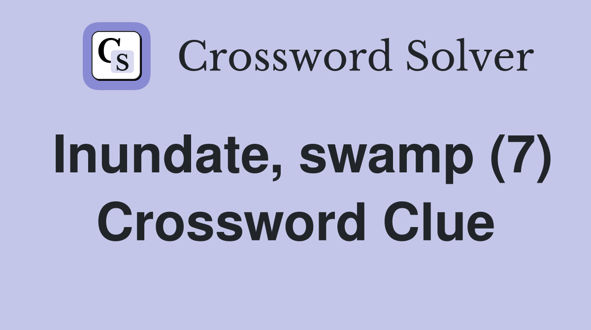 Inundate, swamp (7) Crossword Clue