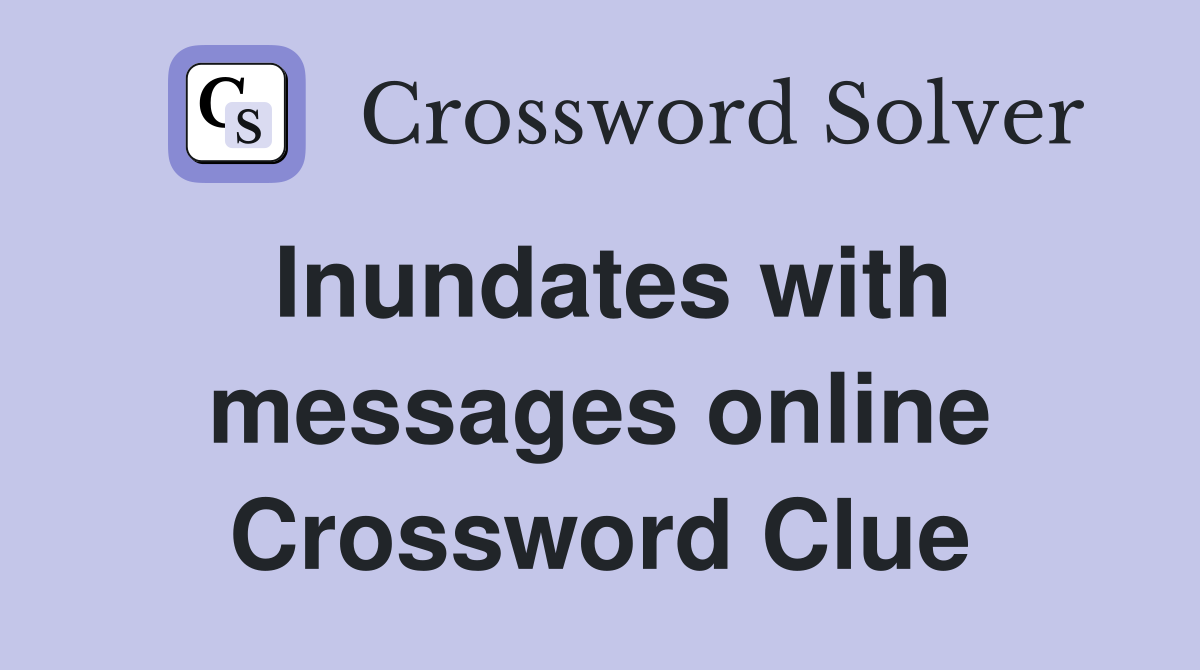 Inundates with messages online Crossword Clue