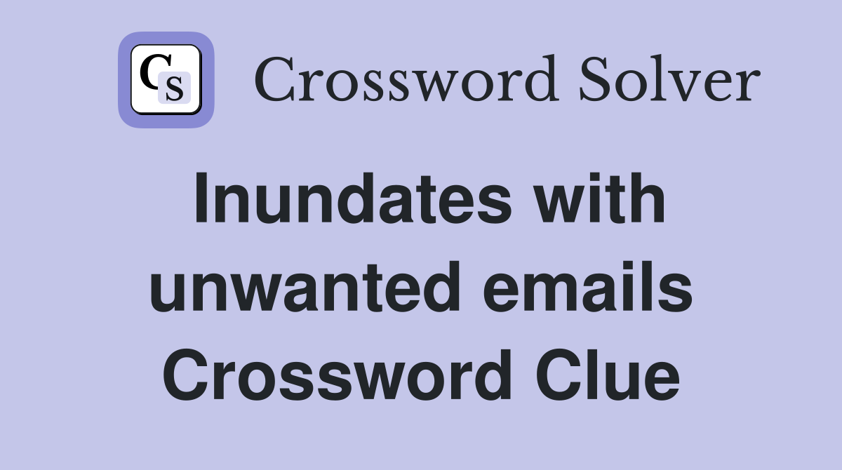 Inundates with unwanted emails Crossword Clue