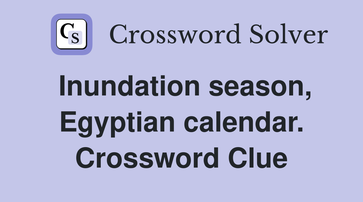 Inundation season, Egyptian calendar. Crossword Clue