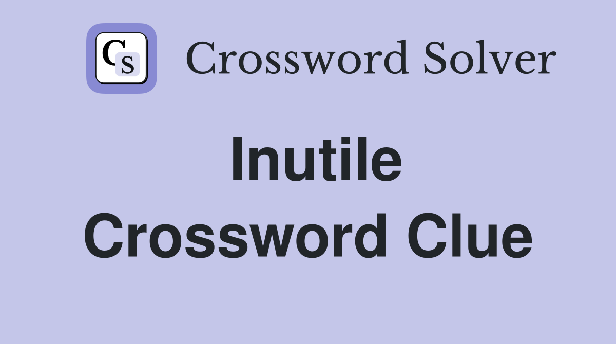 Inutile Crossword Clue