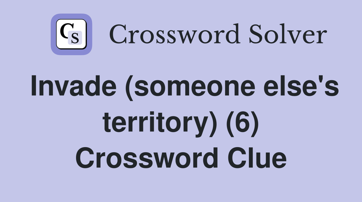 Invade (someone else's territory) (6) Crossword Clue
