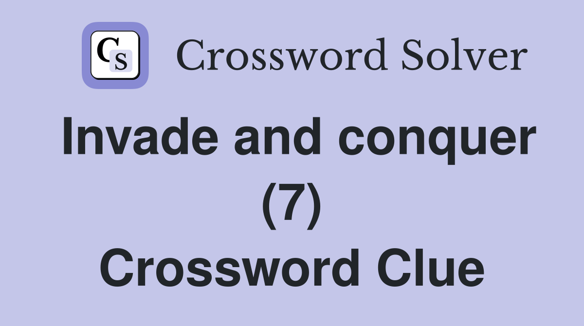 Invade and conquer (7) Crossword Clue