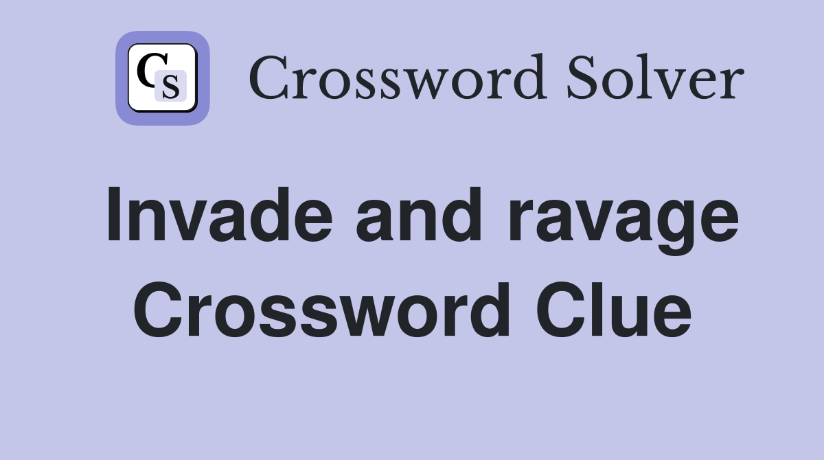 Invade and ravage Crossword Clue