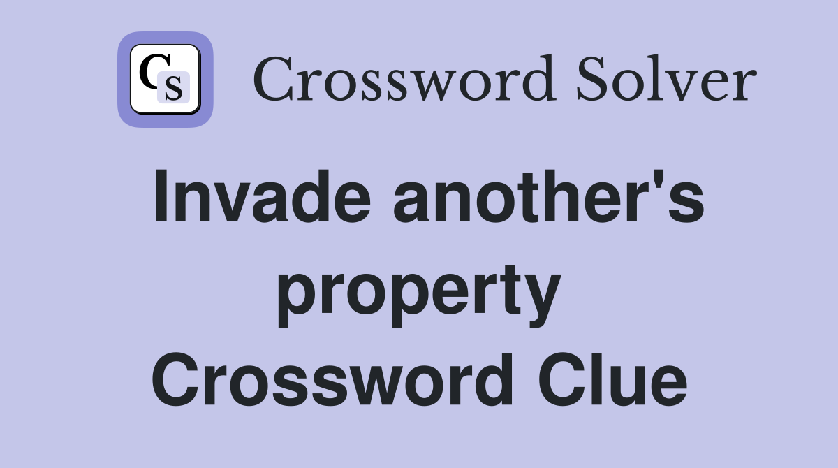 Invade another's property Crossword Clue