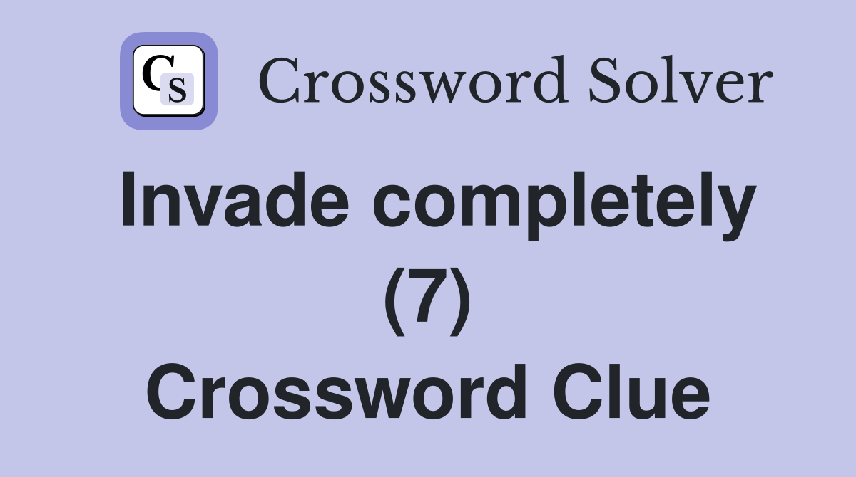 Invade completely (7) Crossword Clue