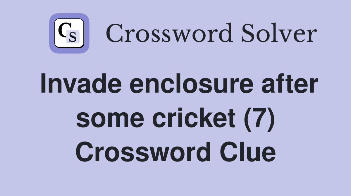 Invade enclosure after some cricket (7) Crossword Clue