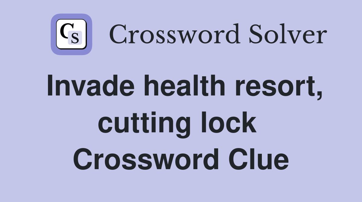 Invade health resort, cutting lock  Crossword Clue