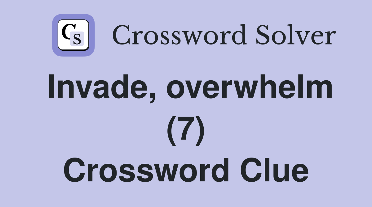 Invade, overwhelm (7) Crossword Clue