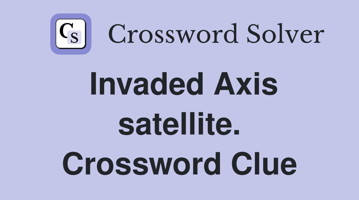 Invaded Axis satellite. Crossword Clue