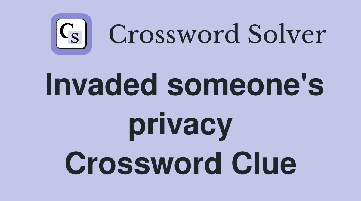 Invaded someone's privacy Crossword Clue