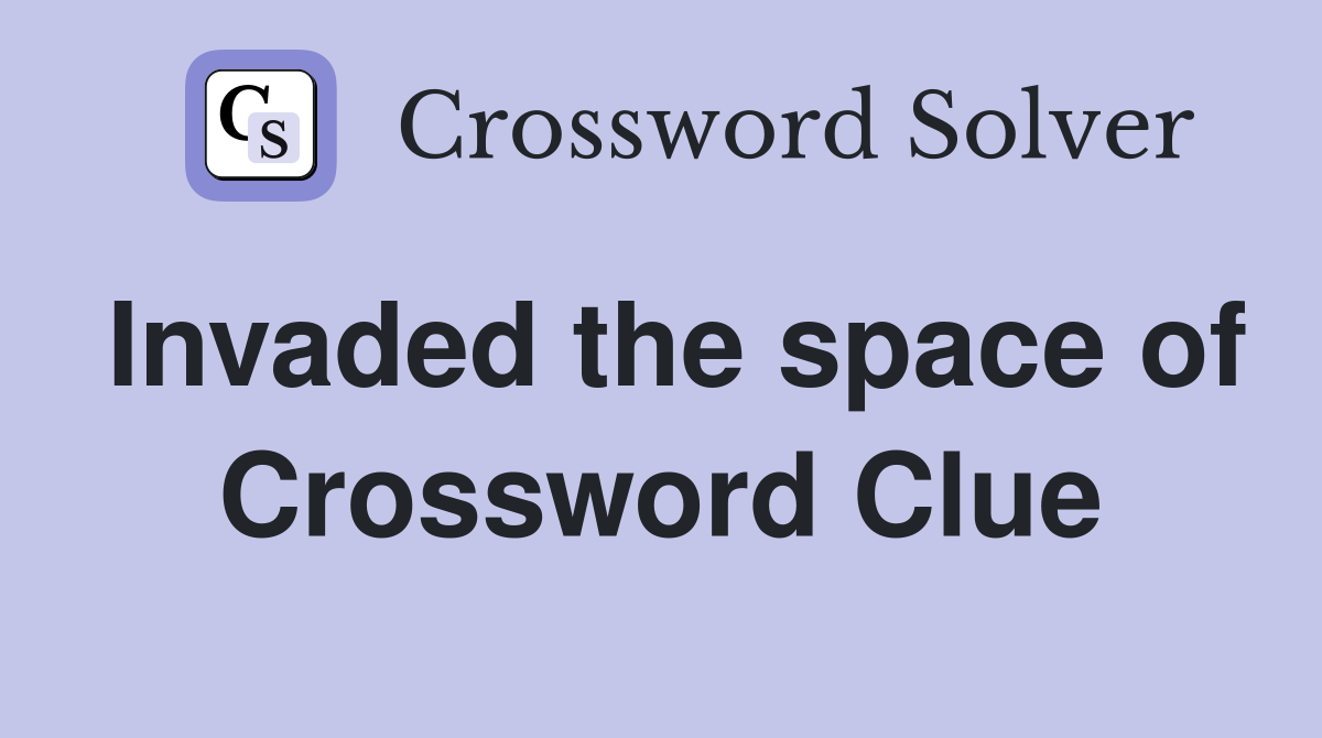 Invaded the space of Crossword Clue