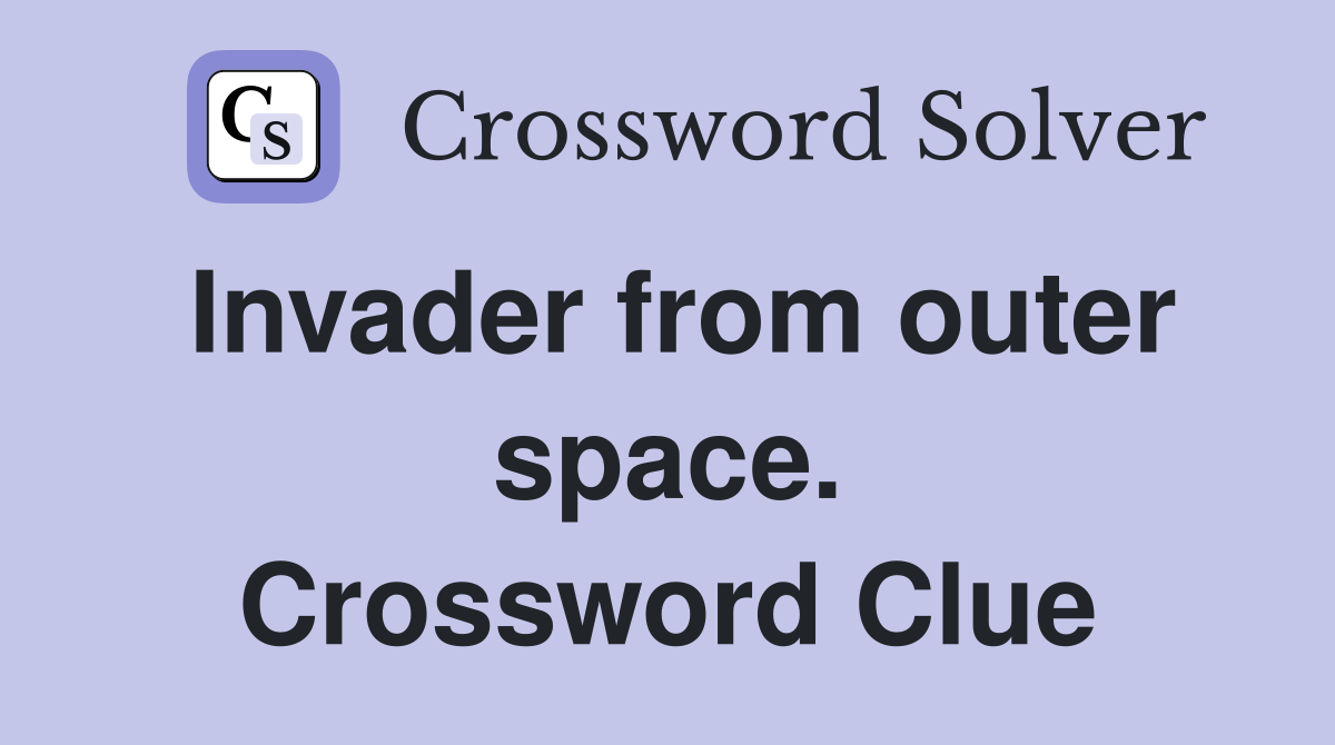Invader from outer space. Crossword Clue