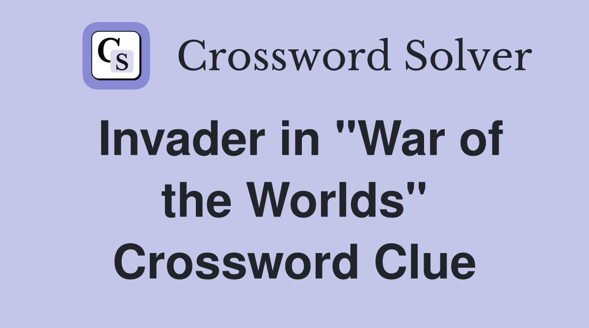Invader in "War of the Worlds" Crossword Clue