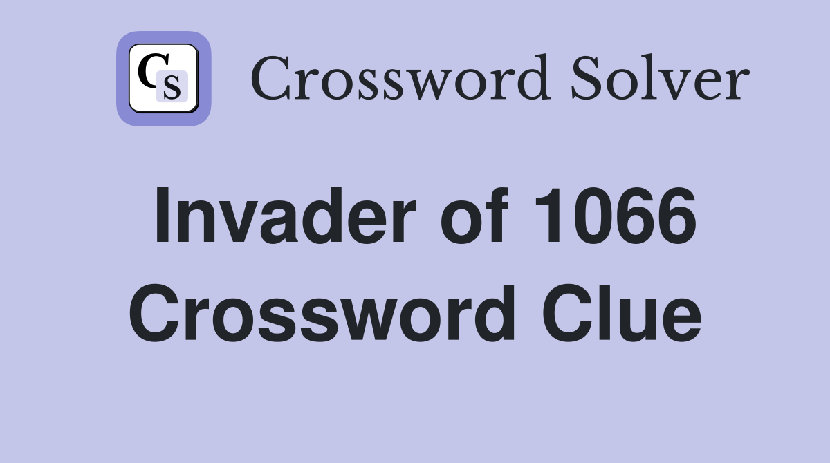 Invader of 1066 Crossword Clue
