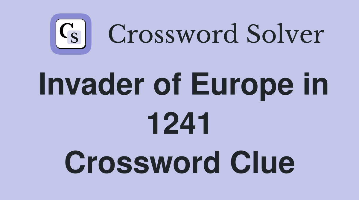 Invader of Europe in 1241 Crossword Clue