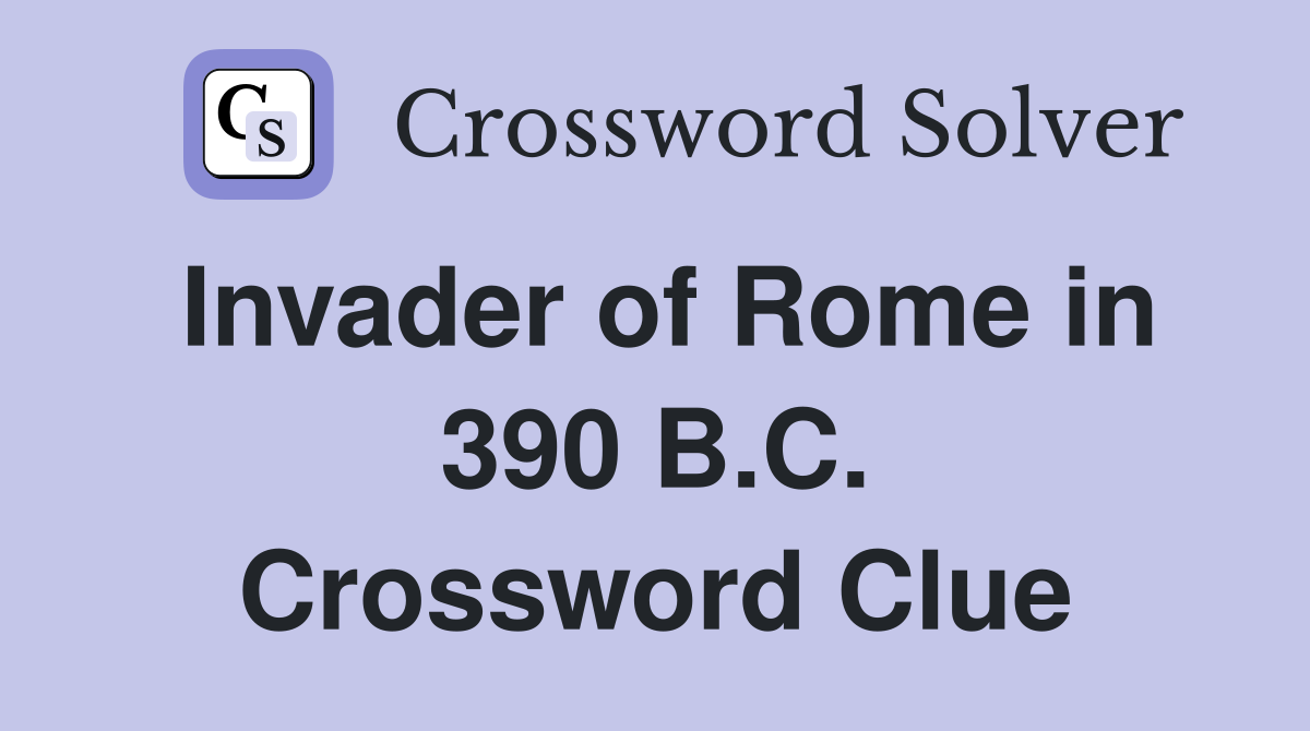Invader of Rome in 390 B.C. Crossword Clue