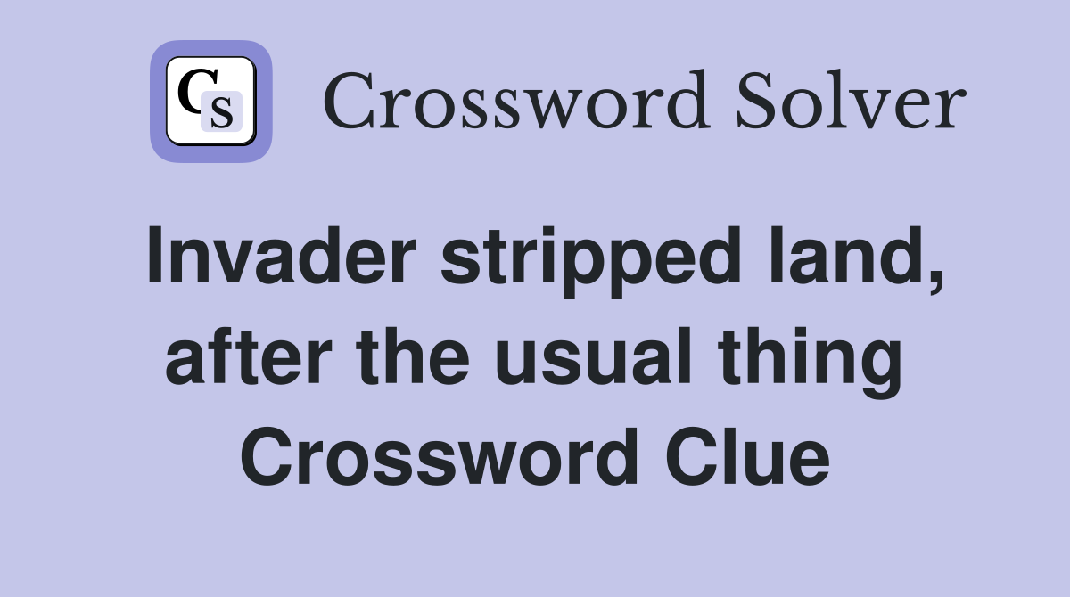Invader stripped land, after the usual thing Crossword Clue