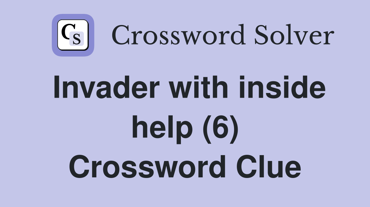 Invader with inside help (6) Crossword Clue