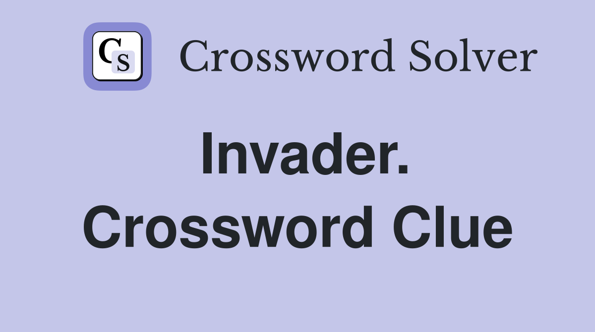 Invader. Crossword Clue