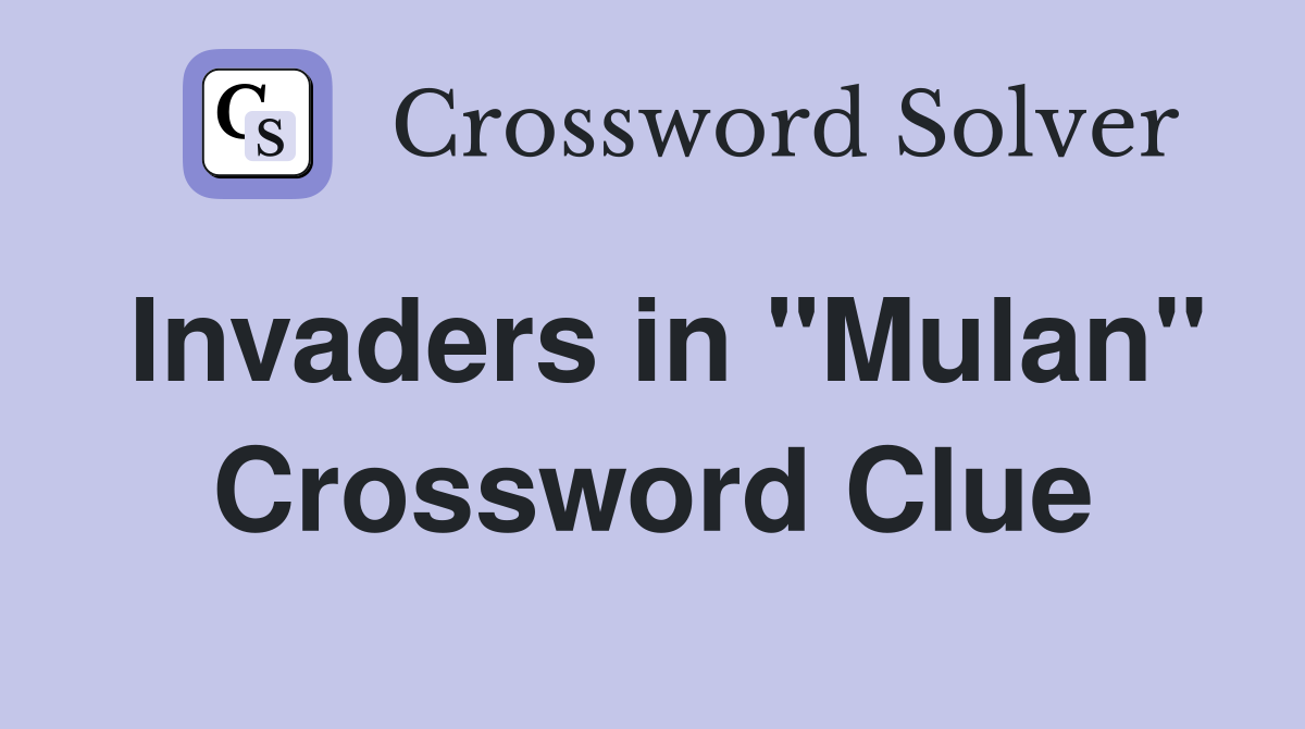 Invaders in "Mulan" Crossword Clue