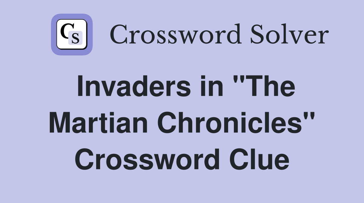 Invaders in "The Martian Chronicles" Crossword Clue