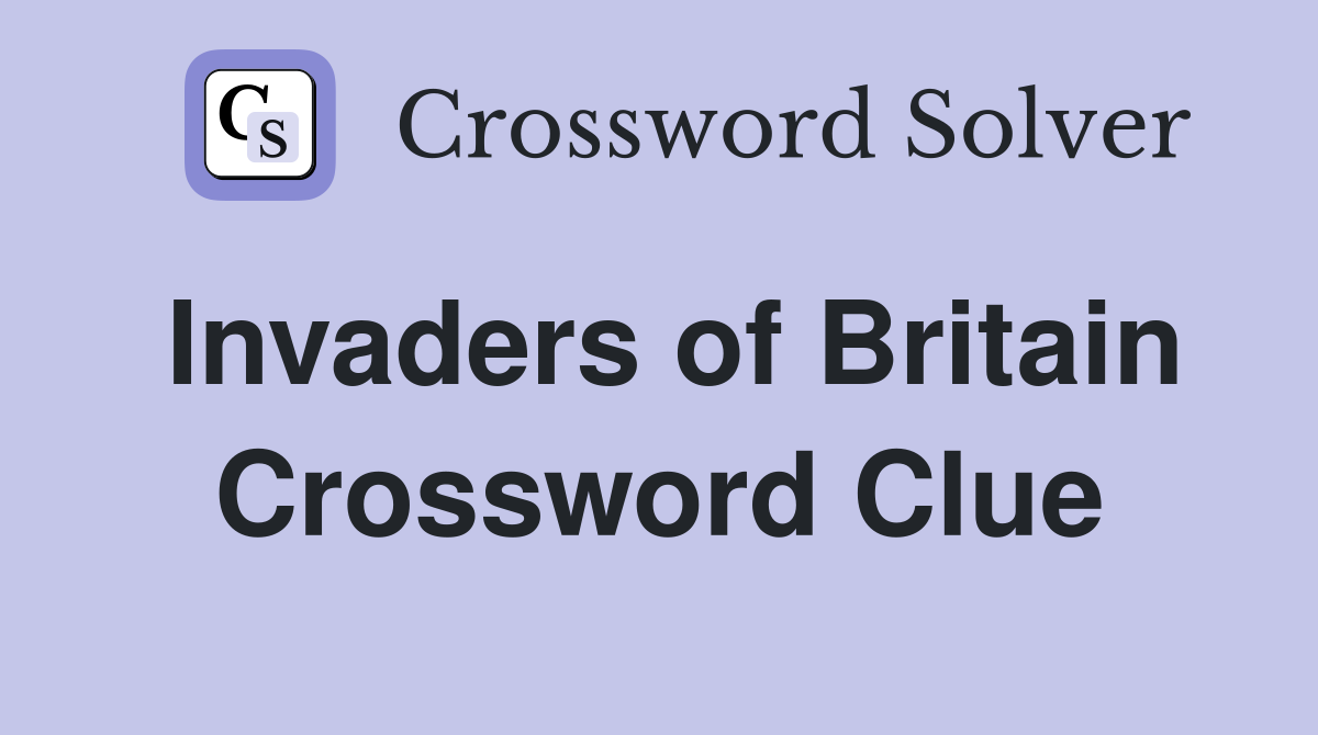 Invaders of Britain Crossword Clue