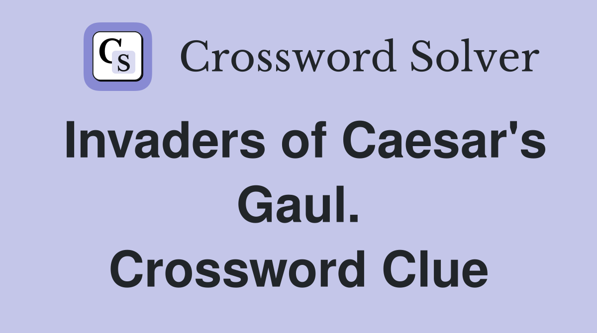 Invaders of Caesar's Gaul. Crossword Clue