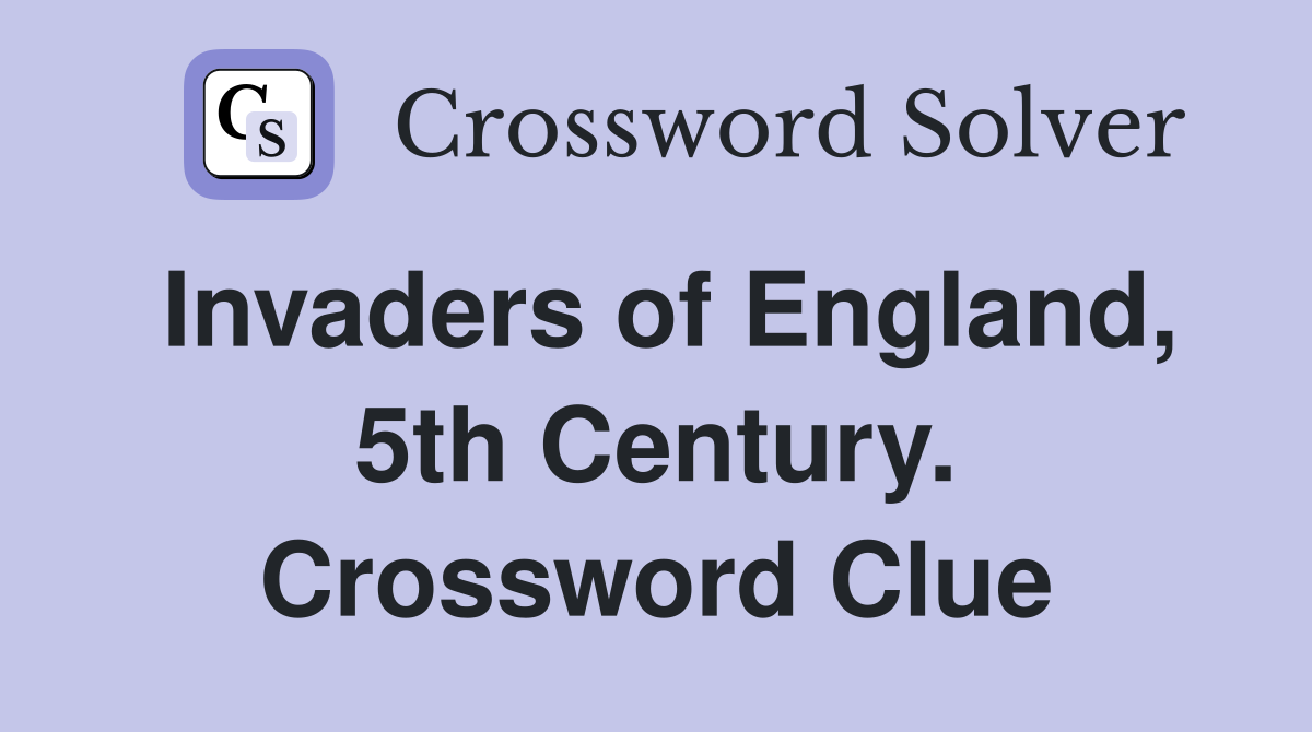 Invaders of England, 5th Century. Crossword Clue