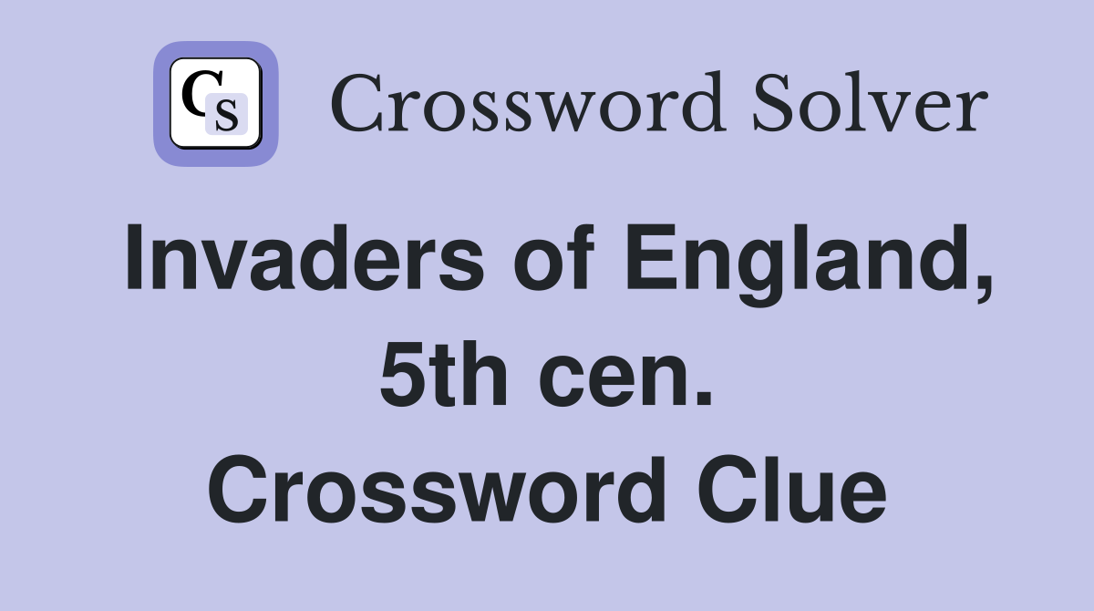 Invaders of England, 5th cen. Crossword Clue
