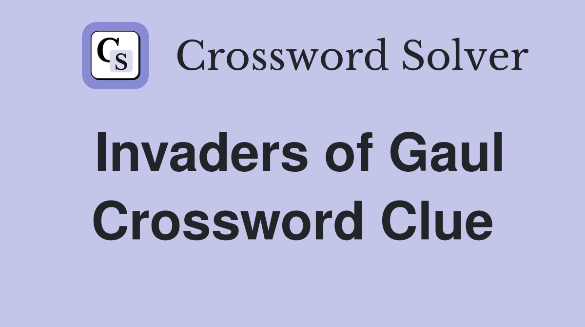 Invaders of Gaul Crossword Clue