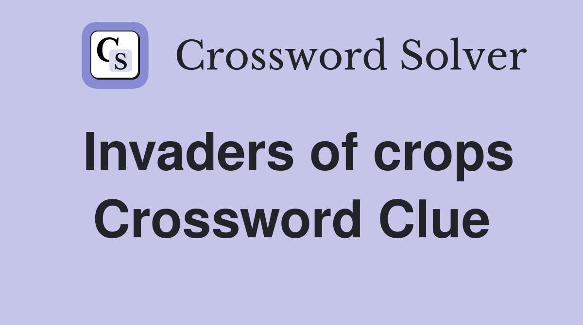 Invaders of crops Crossword Clue