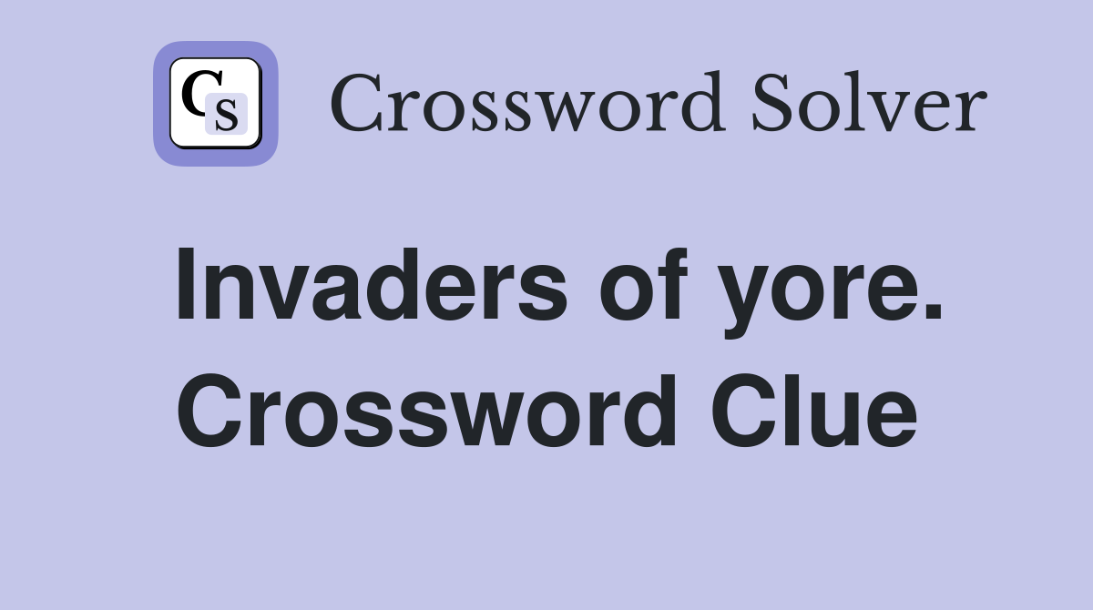 Invaders of yore. Crossword Clue
