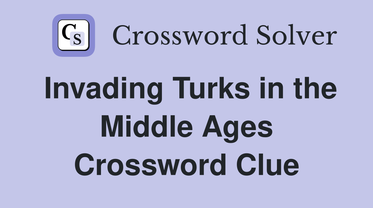 Invading Turks in the Middle Ages Crossword Clue