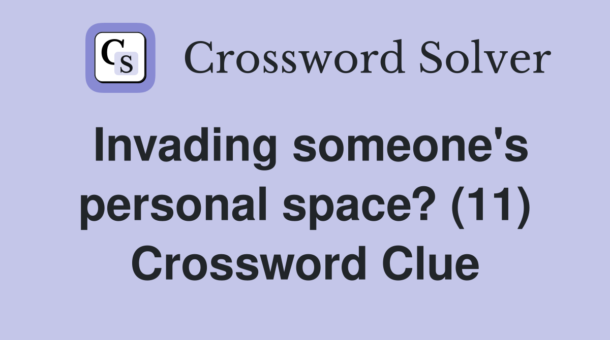 Invading someone's personal space? (11) Crossword Clue