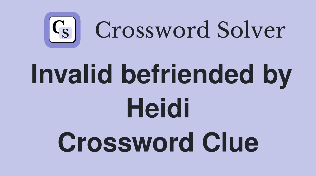 Invalid befriended by Heidi Crossword Clue