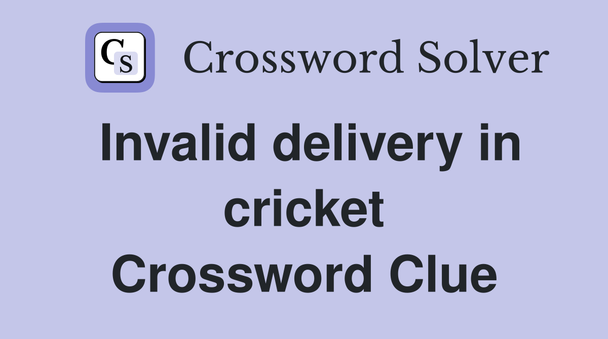 Invalid delivery in cricket Crossword Clue